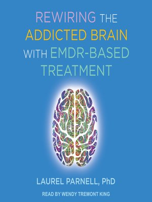 cover image of Rewiring the Addicted Brain with EMDR-Based Treatment